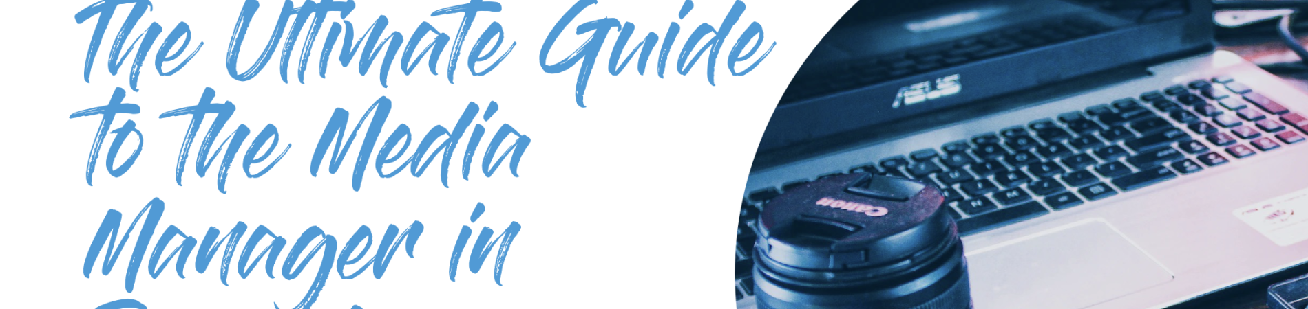 Guide to Media Manager in Drupal, laptop and camera lens on desk.